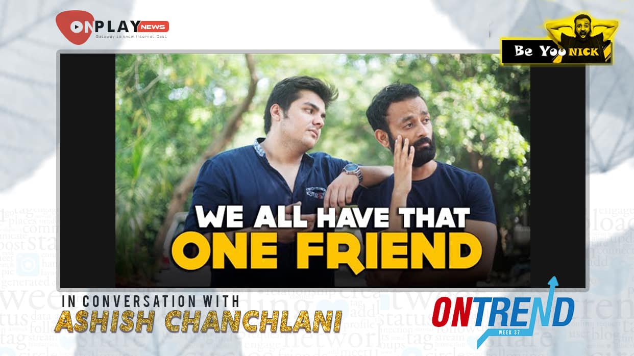 #OnTrend week 37- We All Have That One Friend Feat. Ashish Chanchlani 1