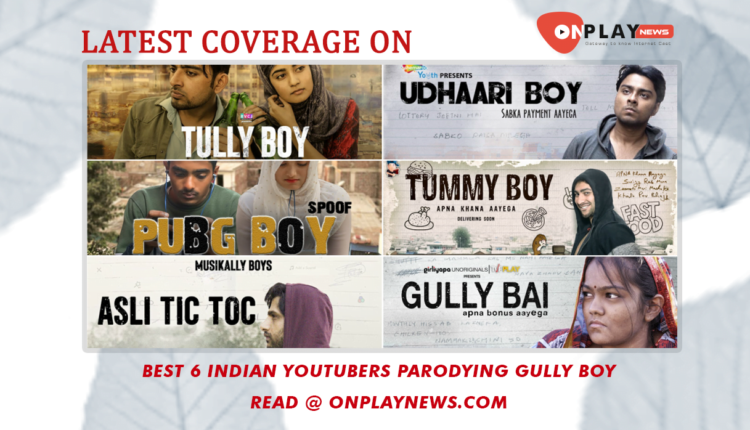 Best 6 Indian Youtubers Parodying Gully Boy