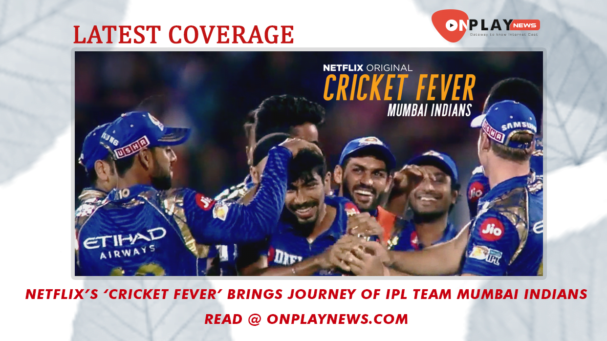 Netflix’s ‘Cricket Fever’ brings journey of IPL team Mumbai Indians 11