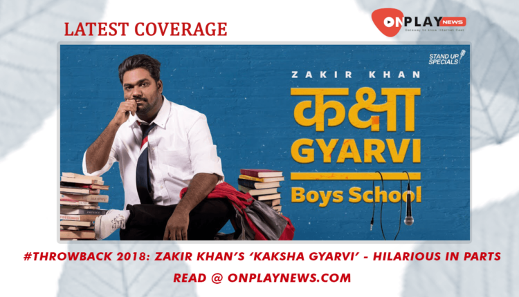 Throwback 2018 Zakir Khans Kaksha Gyarvi – Hilarious in parts